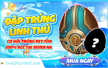 ĐẬP LINH THÚ TẠI SEVER NA CHỈ 10K